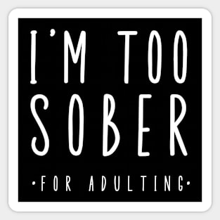 I'm Too Sober For Adulting Sticker